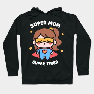 Super Mom, Super Tired | Cute Kawaii Cartoon Design of a Superhero Mom | Mom Quote Hoodie